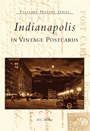 Indianapolis In Vintage Postcards By W C Madden Arcadia